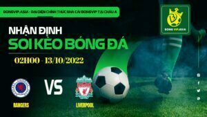 Bongvip soi kèo Rangers vs Liverpool 13/10/2022