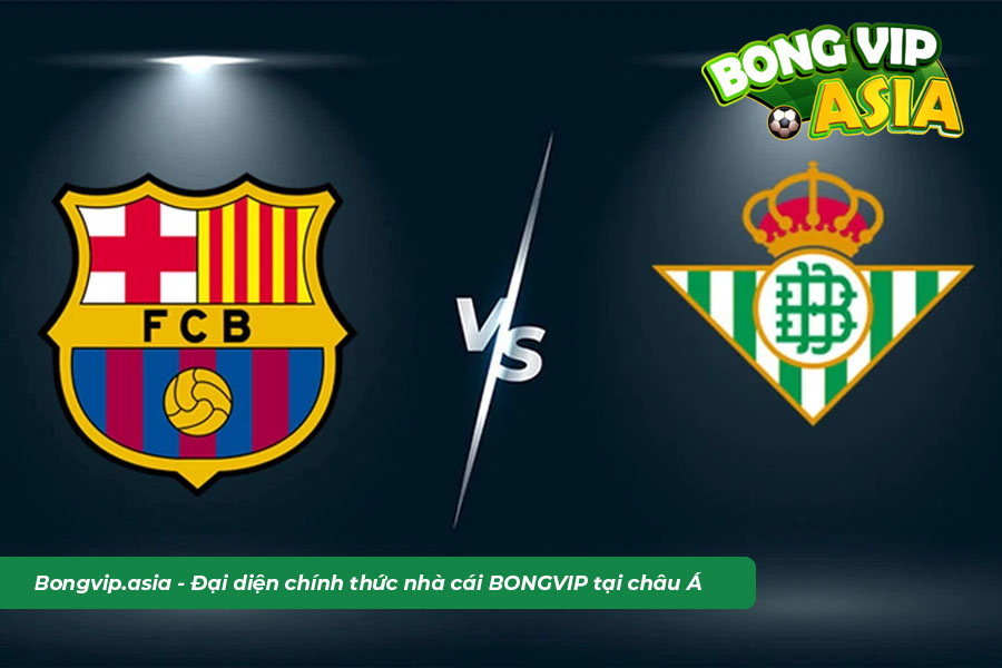 Soi kèo Betis vs Barcelona tại giải VĐQG Tây Ban Nha