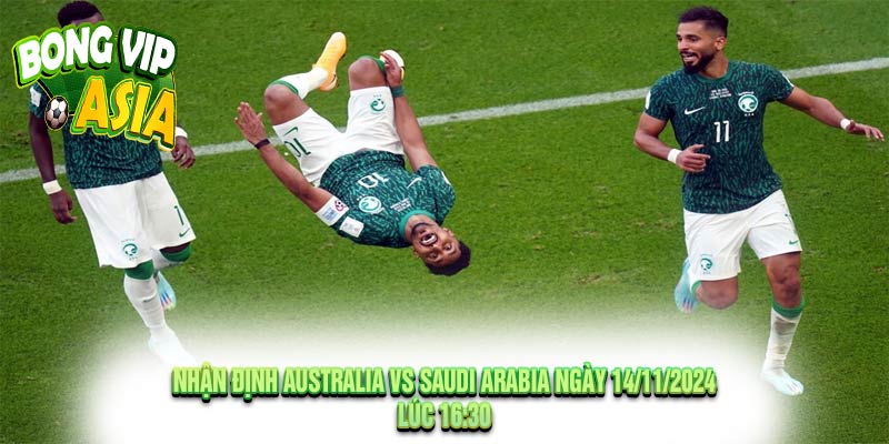 Nhận Định Australia vs Saudi Arabia Ngày 14/11/2024