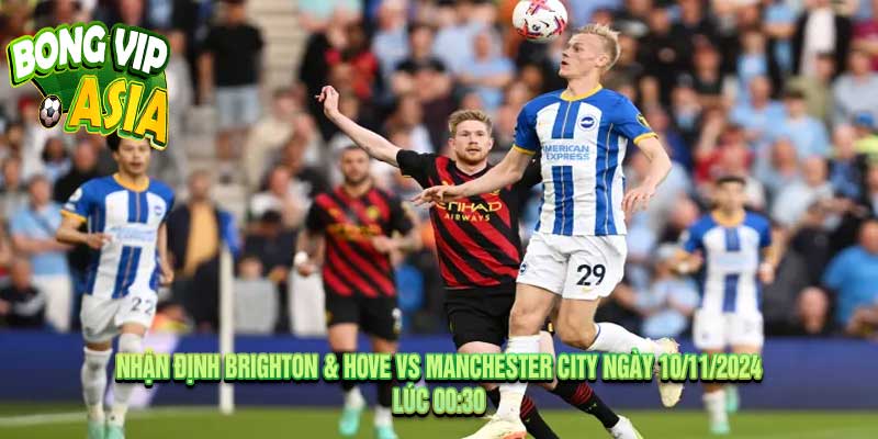 Nhận Định Brighton & Hove vs Manchester City Ngày 10/11/2024