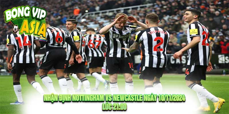 Nhận định Nottingham vs Newcastle Ngày 10/11/2024