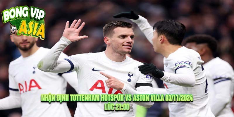 Nhận định Tottenham Hotspur vs Aston Villa 03/11/2024