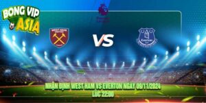 Nhận định West Ham vs Everton Ngày 09/11/2024