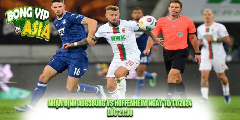 Nhận định Augsburg vs Hoffenheim Ngày 10/11/2024