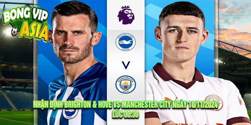 Nhận Định Brighton & Hove vs Manchester City Ngày 10/11/2024