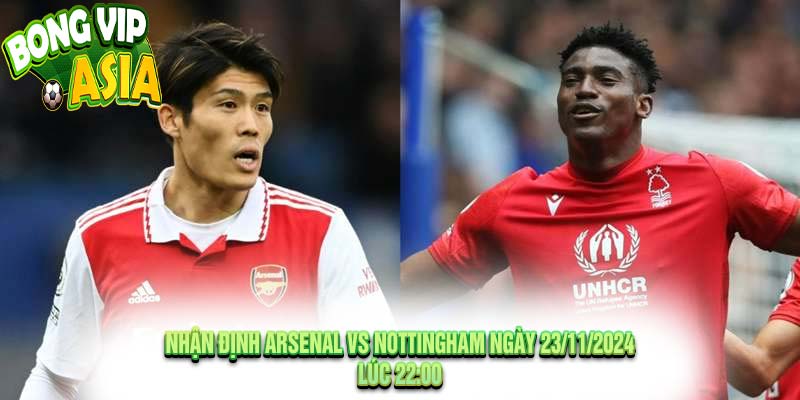 Nhận Định Arsenal vs Nottingham Ngày 23/11/2024