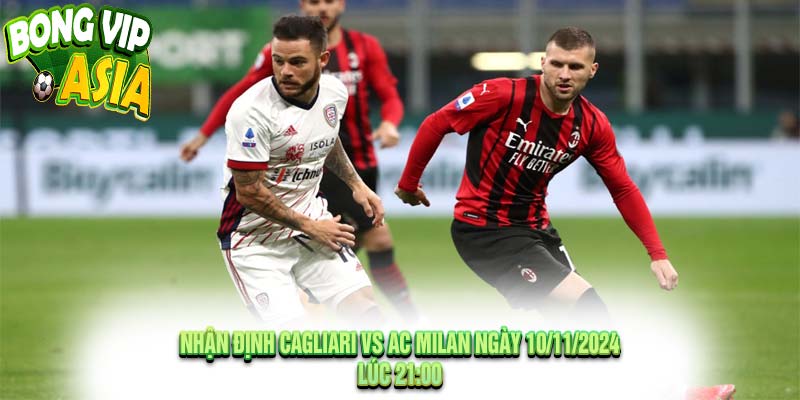 Nhận định Cagliari vs AC Milan Ngày 10/11/2024