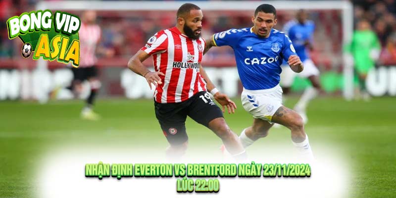 Nhận Định Everton vs Brentford Ngày 23/11/2024