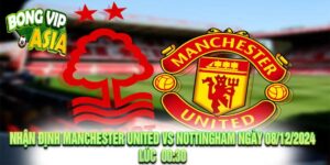 Nhận định Manchester United vs Nottingham Ngày 08/12/2024