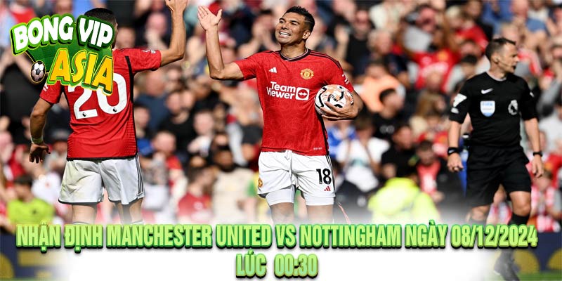 Nhận định Manchester United vs Nottingham Ngày 08/12/2024