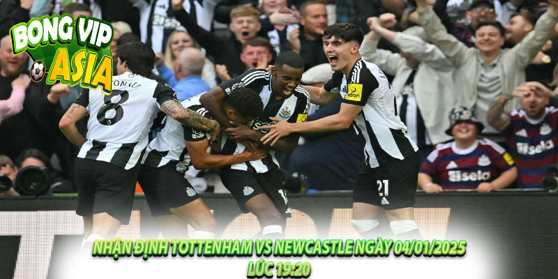 Nhận Định Tottenham vs Newcastle Ngày 04/01/2025