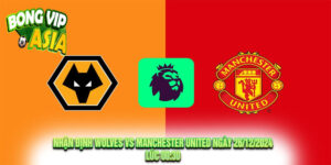 Nhận Định Wolves vs Manchester United Ngày 26/12/2024