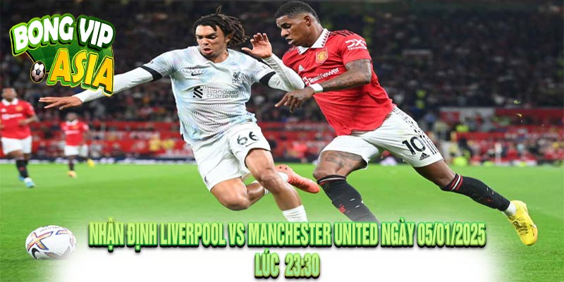 Nhận định Liverpool vs Manchester United Ngày 05/01/2025